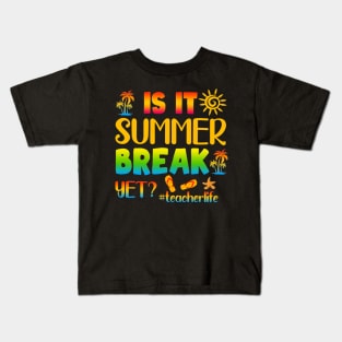 Is It Summer Break Yet Teacher Life Last Day Of School Kids T-Shirt
